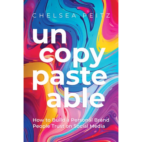 Un-Copy-Paste-Able: How to Build a Personal Brand People Trust on Social Media