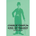 Charlie Chaplin - King of Tragedy