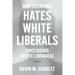 Why Everyone Hates White Liberals (Including White Liberals): A History