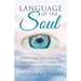 Language of the Soul: When the Soul Speaks: The signs and symbols Spirit uses to help us heal