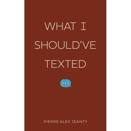 What I Should've Texted