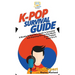 K-Pop Survival Guide: A Rookie K-Pop Fan's Guide to Learning and Enjoying Korean Pop Music to the Fullest From A to Z