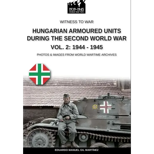 Hungarian armoured units during the Second World War - Vol. 2: 1944-1945