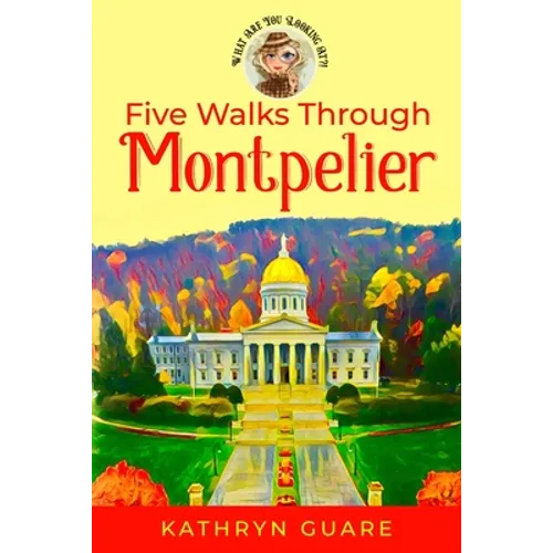 Five Walks Through Montpelier: What Are You Looking At?!