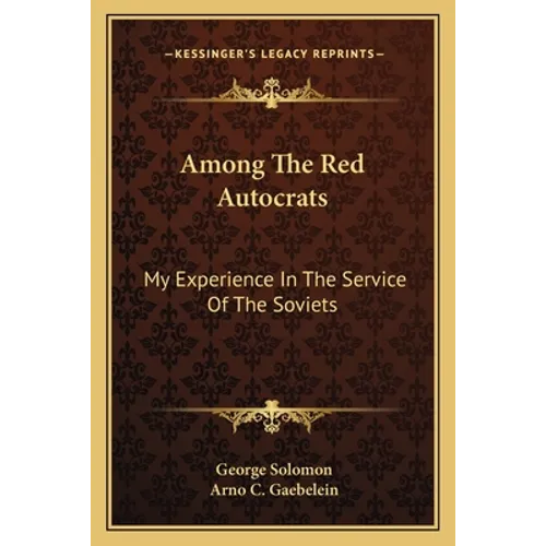 Among The Red Autocrats: My Experience In The Service Of The Soviets