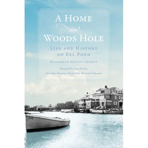 A Home in Woods Hole: Life and History on Eel Pond
