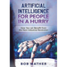 Artificial Intelligence for People in a Hurry: How You Can Benefit from the Next Industrial Revolution