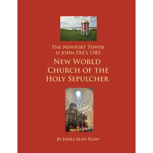 The Newport Tower is John Dee's 1583 New World Church of the Holy Sepulcher.