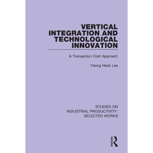 Vertical Integration and Technological Innovation: A Transaction Cost Approach