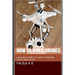 How to Build Drones: A Beginners Definitive Guide to Designing Rotary Wing Drones