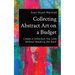 Collecting Abstract Art on a Budget: Create a Collection You Love Without Breaking the Bank