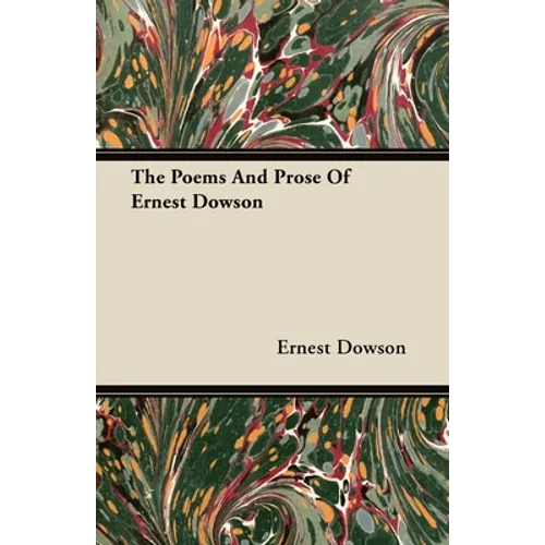 The Poems And Prose Of Ernest Dowson