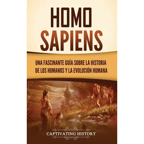 Homo sapiens: Una fascinante guía sobre la historia de los humanos y la evolución humana