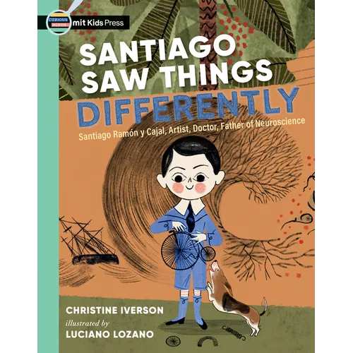 Santiago Saw Things Differently: Santiago Ramón Y Cajal, Artist, Doctor, Father of Neuroscience