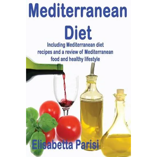 Mediterranean Diet: Including Mediterranean diet recipes and a review of Mediterranean food and healthy lifestyle
