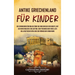 Antikes Griechenland für Kinder: Ein spannender Überblick über die griechische Geschichte, mit der mykenischen Zivilisation, dem Trojanischen Krieg, d