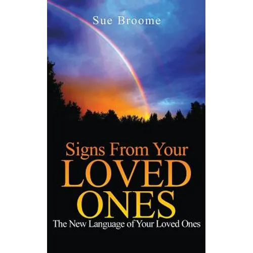 Signs From Your Loved Ones: The New Language of Your Loved Ones