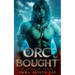 Orc Bought: An Orc Monster Romance
