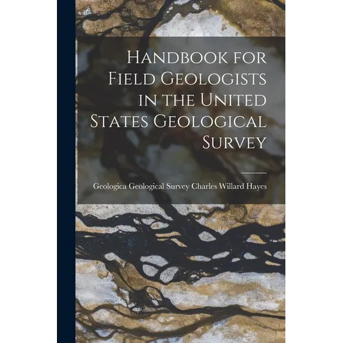 Handbook for Field Geologists in the United States Geological Survey