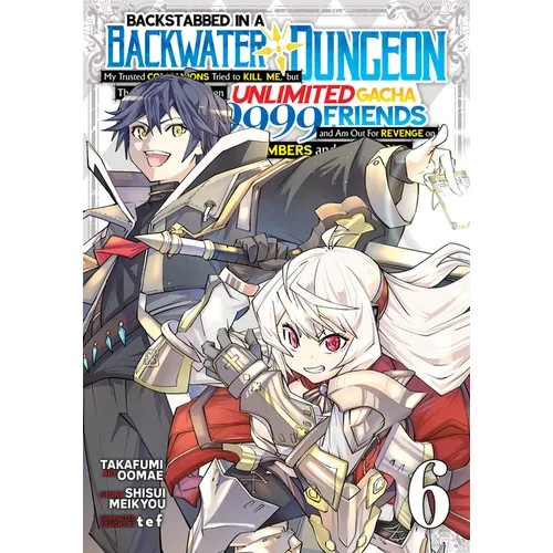 Backstabbed in a Backwater Dungeon: My Party Tried to Kill Me, But Thanks to an Infinite Gacha I Got LVL 9999 Friends and Am Out for Revenge (Manga) V