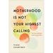 Motherhood Is Not Your Highest Calling: The Grace of Being a Good-Enough Mom