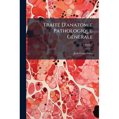 Traité D'anatomie Pathologique Générale; Volume 2