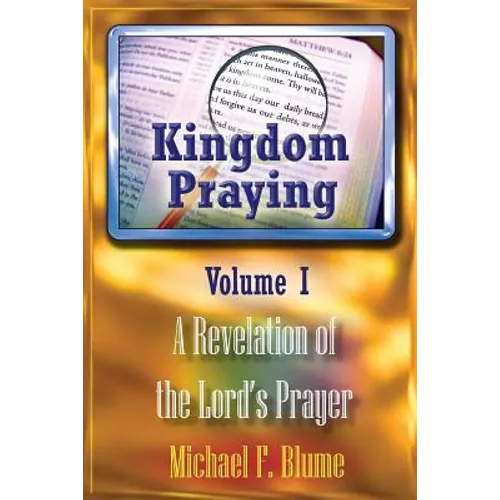 Kingdom Praying Vol. I