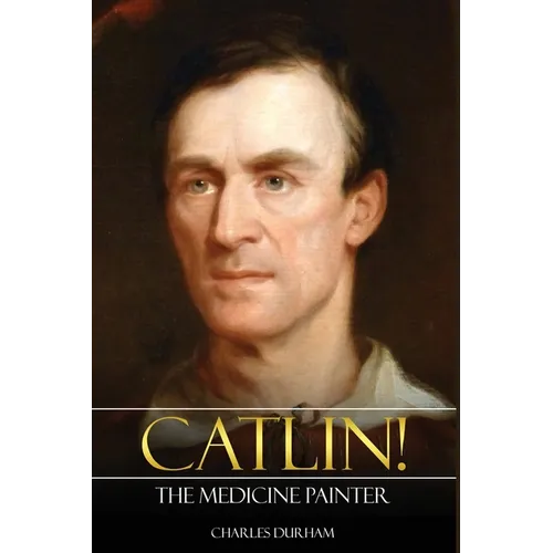 Catlin! The Medicine Painter