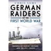 German Raiders of the First World War: Kaiserliche Marine Cruisers and the Epic Chases