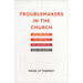Troublemakers in the Church: Dealing with the Difficult, the Dangerous, and the Deadly
