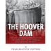 The Hoover Dam: The History and Construction of America's Most Famous Engineering Project