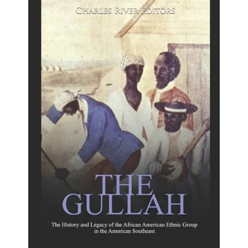The Gullah: The History and Legacy of the African American Ethnic Group in the American Southeast