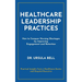 Healthcare Leadership Practices: How to Conquer Nursing Shortages by Improving Engagement and Retention
