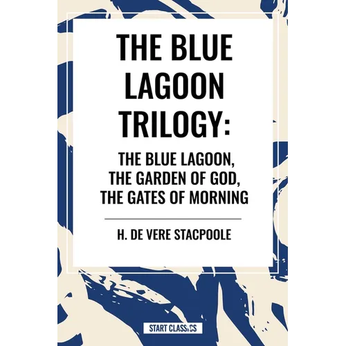 The Blue Lagnoon Trilogy: The Blue Lagoon, the Garden of God, the Gates of Morning