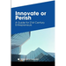 Innovate or Perish: A Guide for 21st Century Entrepreneurs