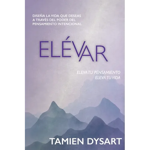 Elévar: Diseña la vida que deseas a través del poder del pensamiento intencional