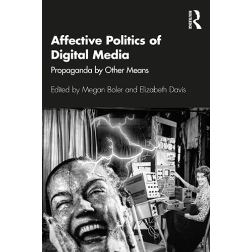 Affective Politics of Digital Media: Propaganda by Other Means