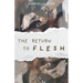 The Return to Flesh