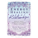 Energy Healing for Relationships: Meditations, Mudras, and Chakra Practices for Partners, Families, and Friends