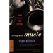 Living with Music: Ralph Ellison's Jazz Writings