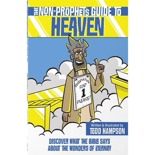 The Non-Prophet's Guide to Heaven: Discover What the Bible Says about the Wonders of Eternity