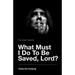 The Great Question - What Must I Do To Be Saved, Lord?