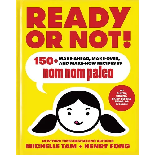 Ready or Not!: 150+ Make-Ahead, Make-Over, and Make-Now Recipes by Nom Nom Paleo Volume 2