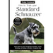 How to Train Your Standard Schnauzer: Expert Guide to Smart Socialization Strategies, Caring, Grooming, and Raising an Obedient, Companion Dog