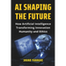 AI Shaping the Future: How Artificial Intelligence Is Transforming Innovation, Humanity and Ethics