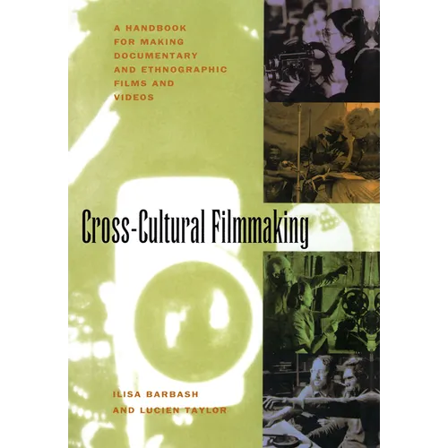 Cross-Cultural Filmmaking: A Handbook for Making Documentary and Ethnographic Films and Videos