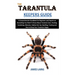 The Tarantula Keepers Guide: A Comprehensive Handbook for Beginners and Experts on Everything You Need To Know About Tarantula Care, Feeding, Socia