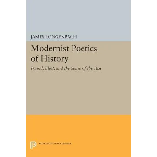 Modernist Poetics of History: Pound, Eliot, and the Sense of the Past