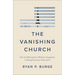 The Vanishing Church: How the Hollowing Out of Moderate Congregations Is Hurting Democracy, Faith, and Us