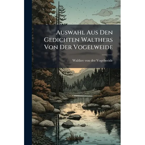 Auswahl Aus Den Gedichten Walthers Von Der Vogelweide